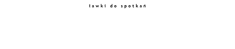 ławki do spotkań 