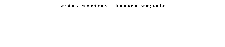 widok wnętrza - boczne wejście 