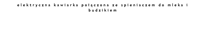 elektryczna kawiarka połączona ze spieniaczem do mleka i budzikiem